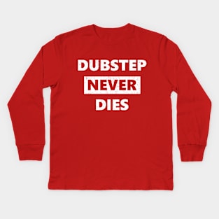 Dubstep Never Dies Kids Long Sleeve T-Shirt